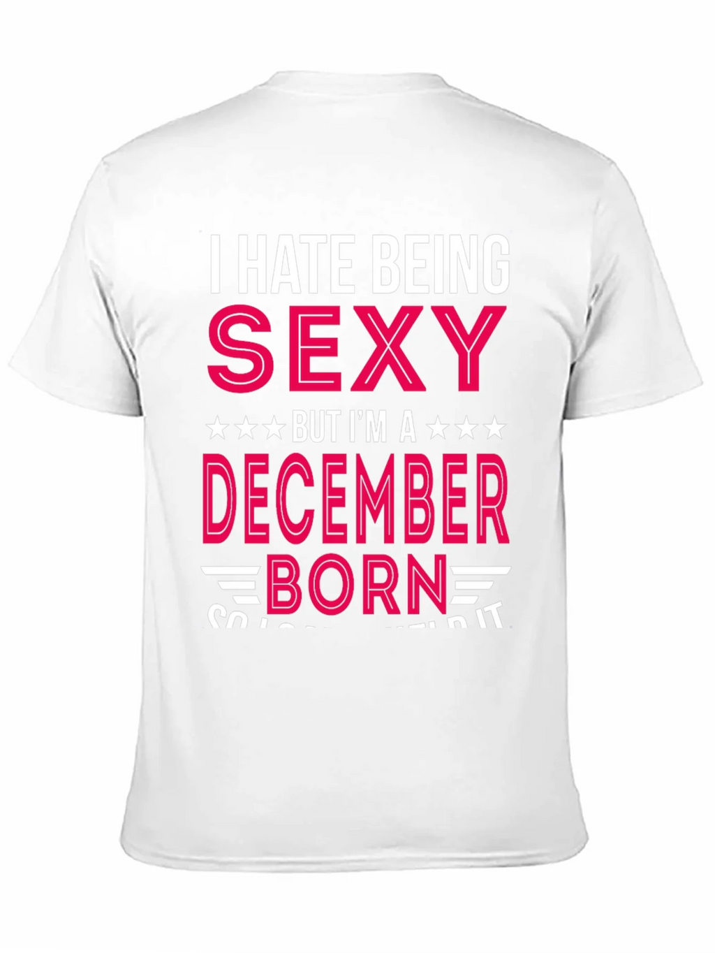 I Hate Being Sexy December Born T-Shirt product image 10