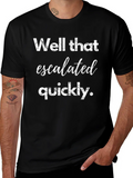 Well That Escalated Quickly Graphic Tee product image 1