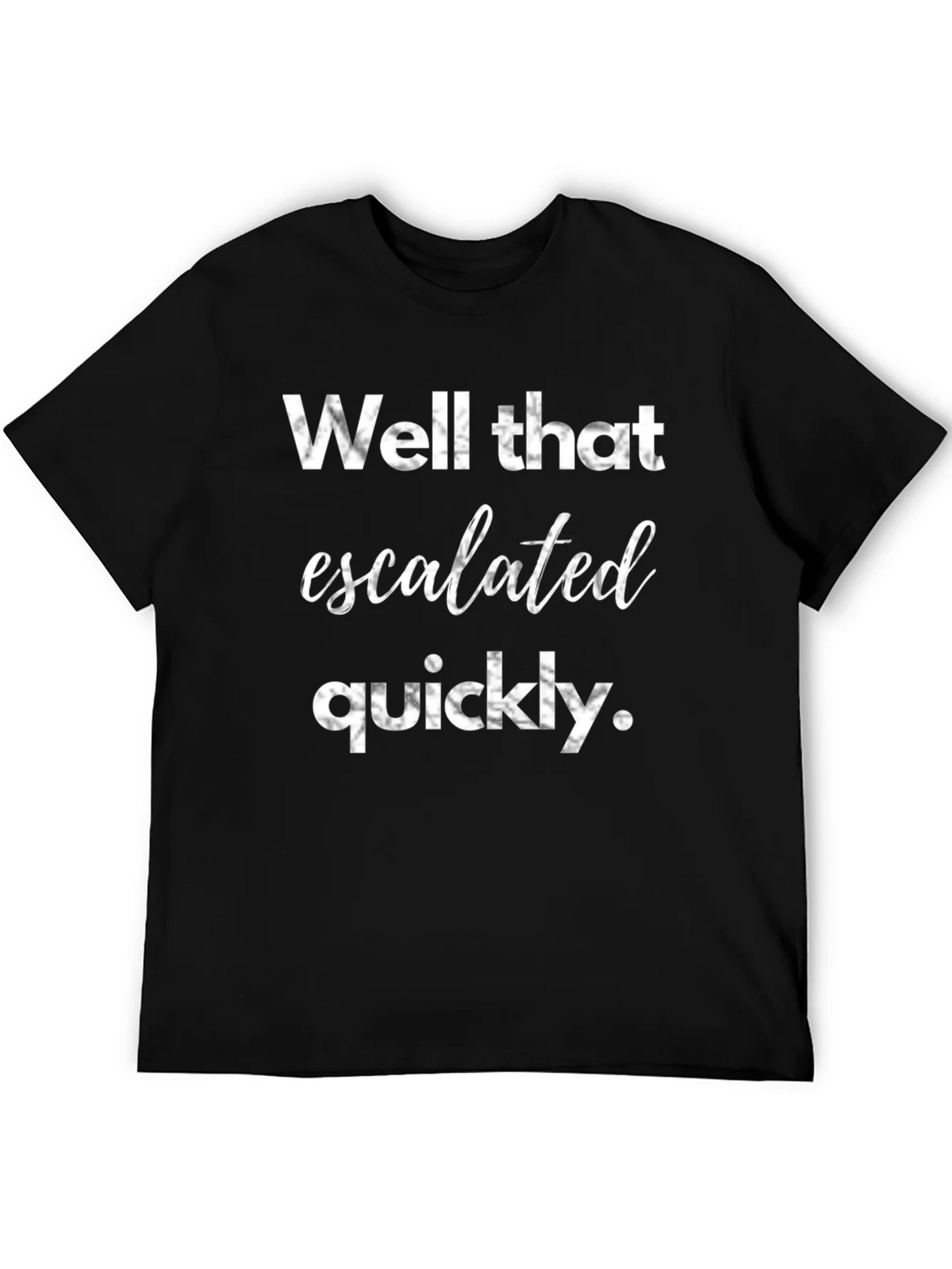 Well That Escalated Quickly Graphic Tee product image 5