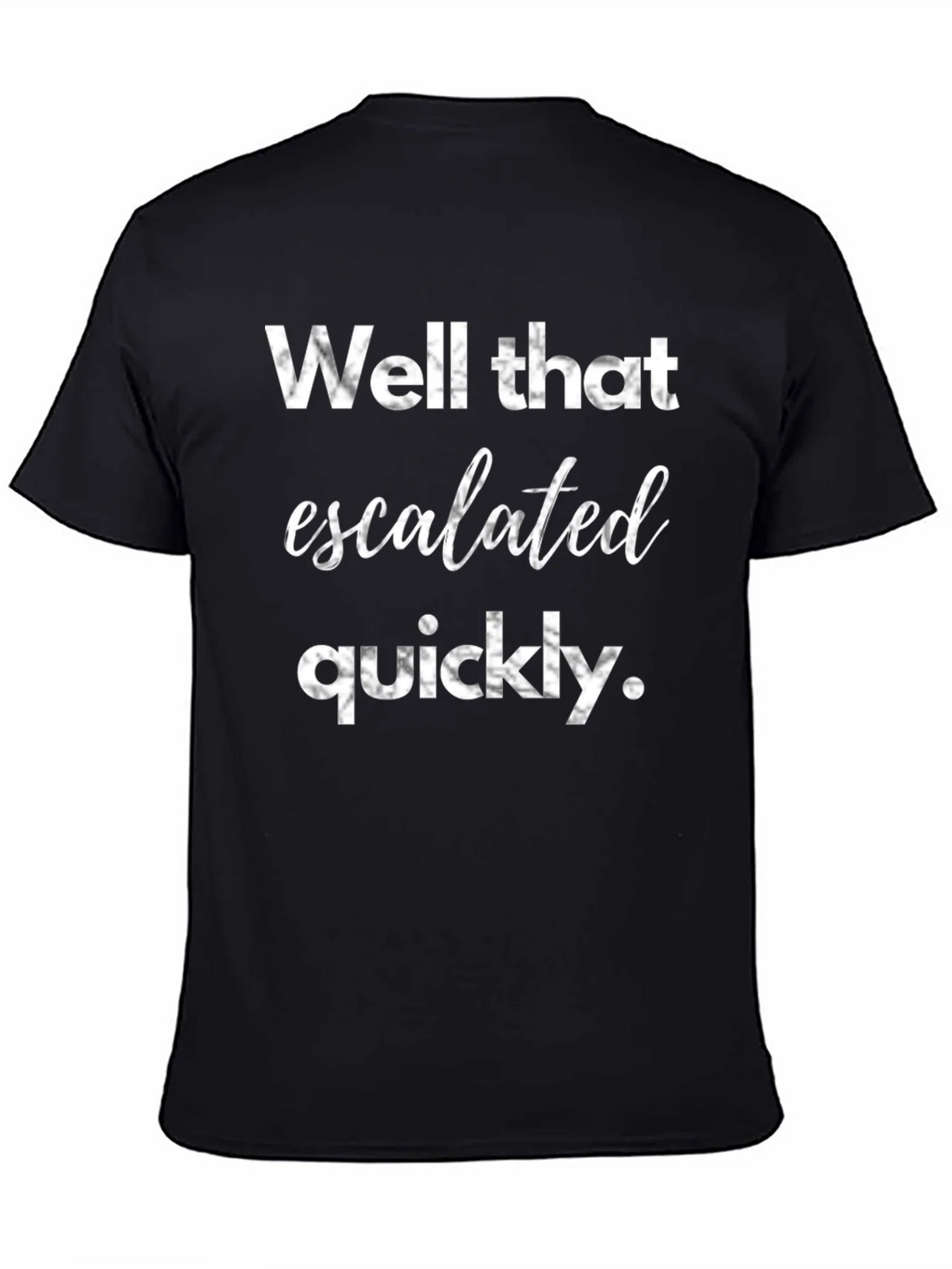 Well That Escalated Quickly Graphic Tee product image 4