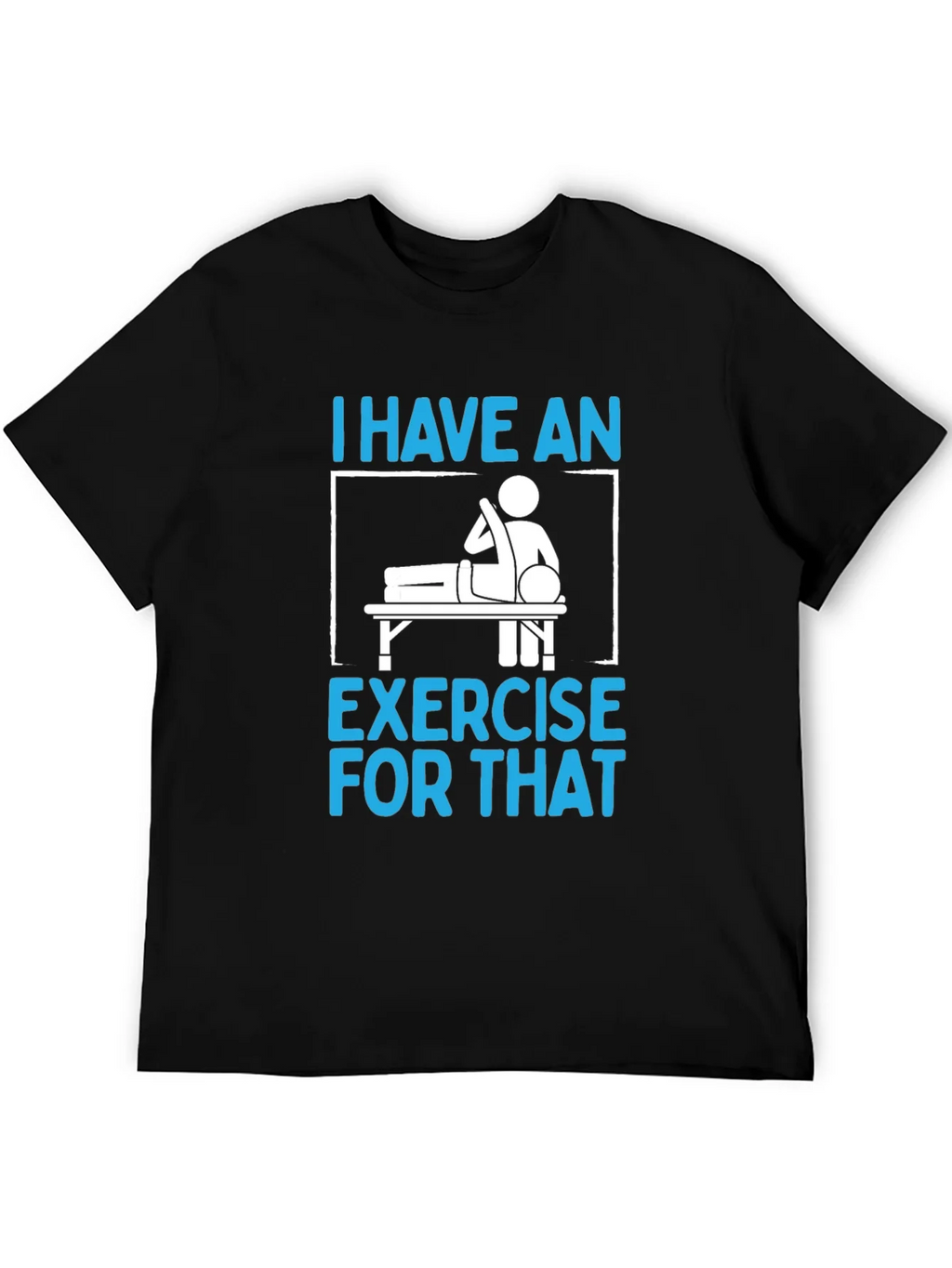 I Have an Exercise for That Funny T-Shirt product image 1