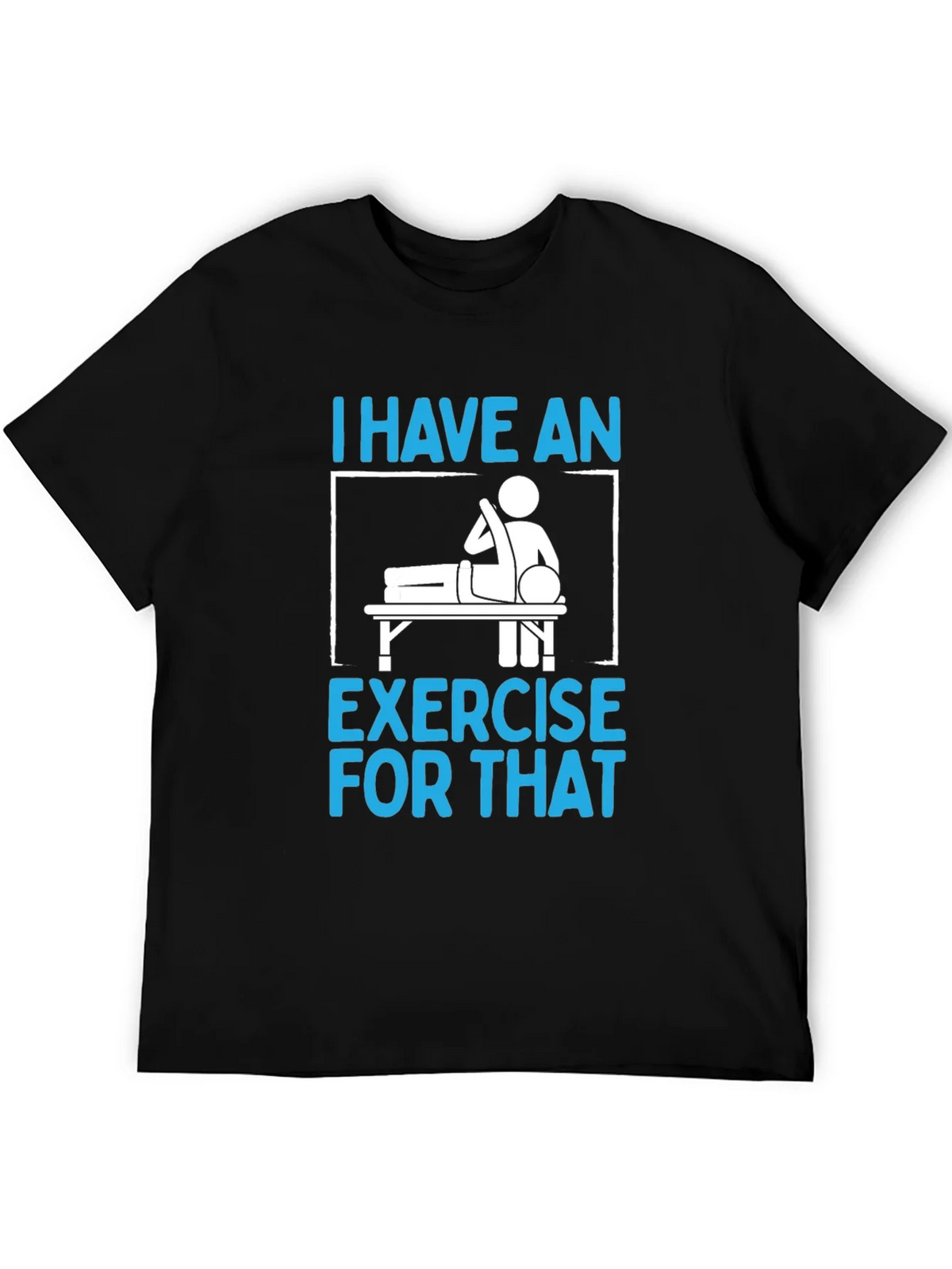 I Have an Exercise for That Funny T-Shirt product image 1