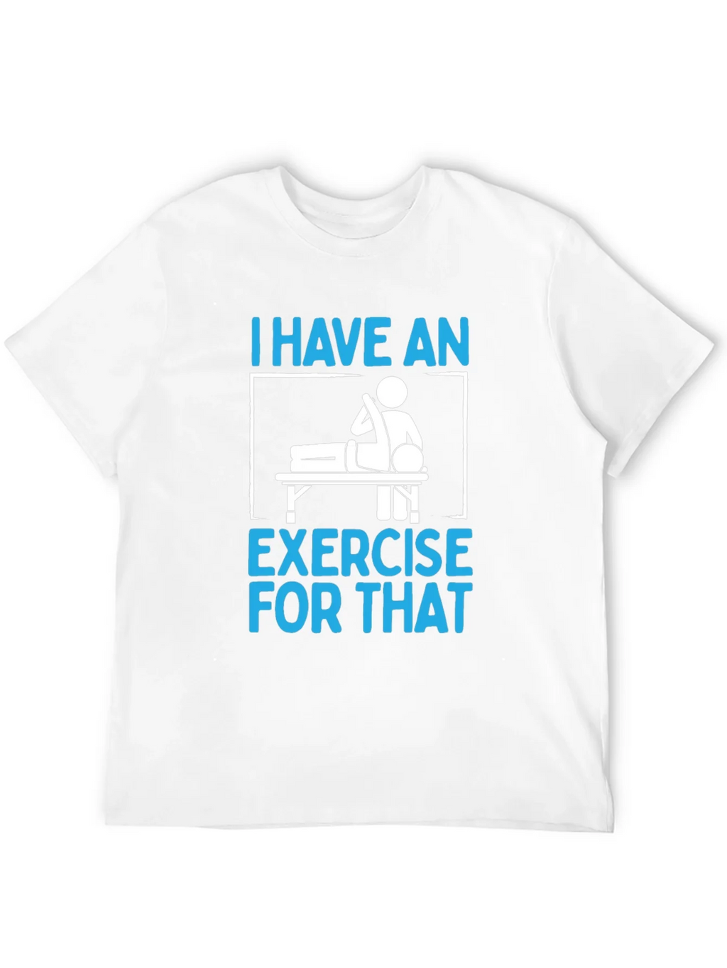 I Have an Exercise for That Funny T-Shirt product image 7