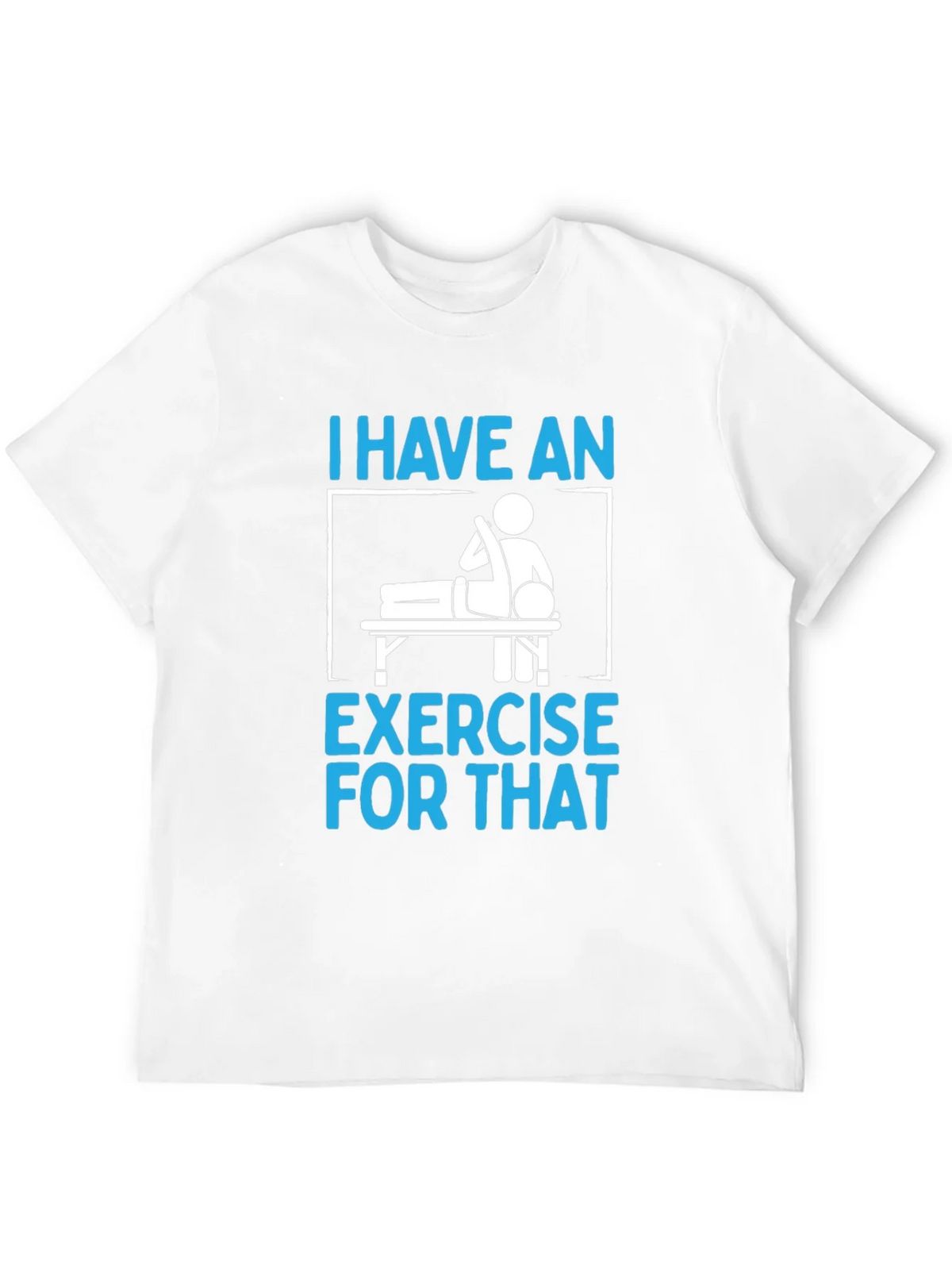I Have an Exercise for That Funny T-Shirt product image 7