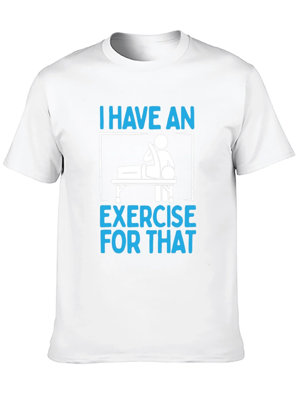 I Have an Exercise for That Funny T-Shirt product image 5