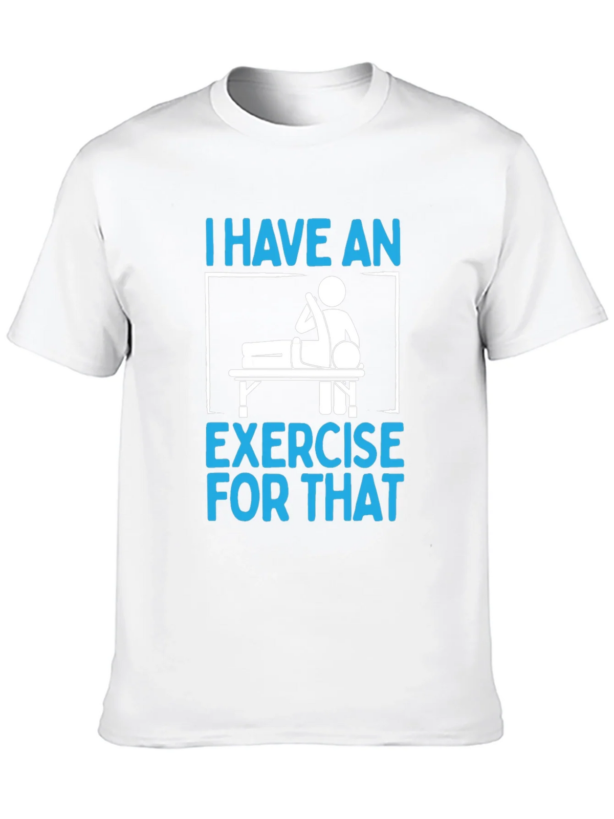I Have an Exercise for That Funny T-Shirt product image 5
