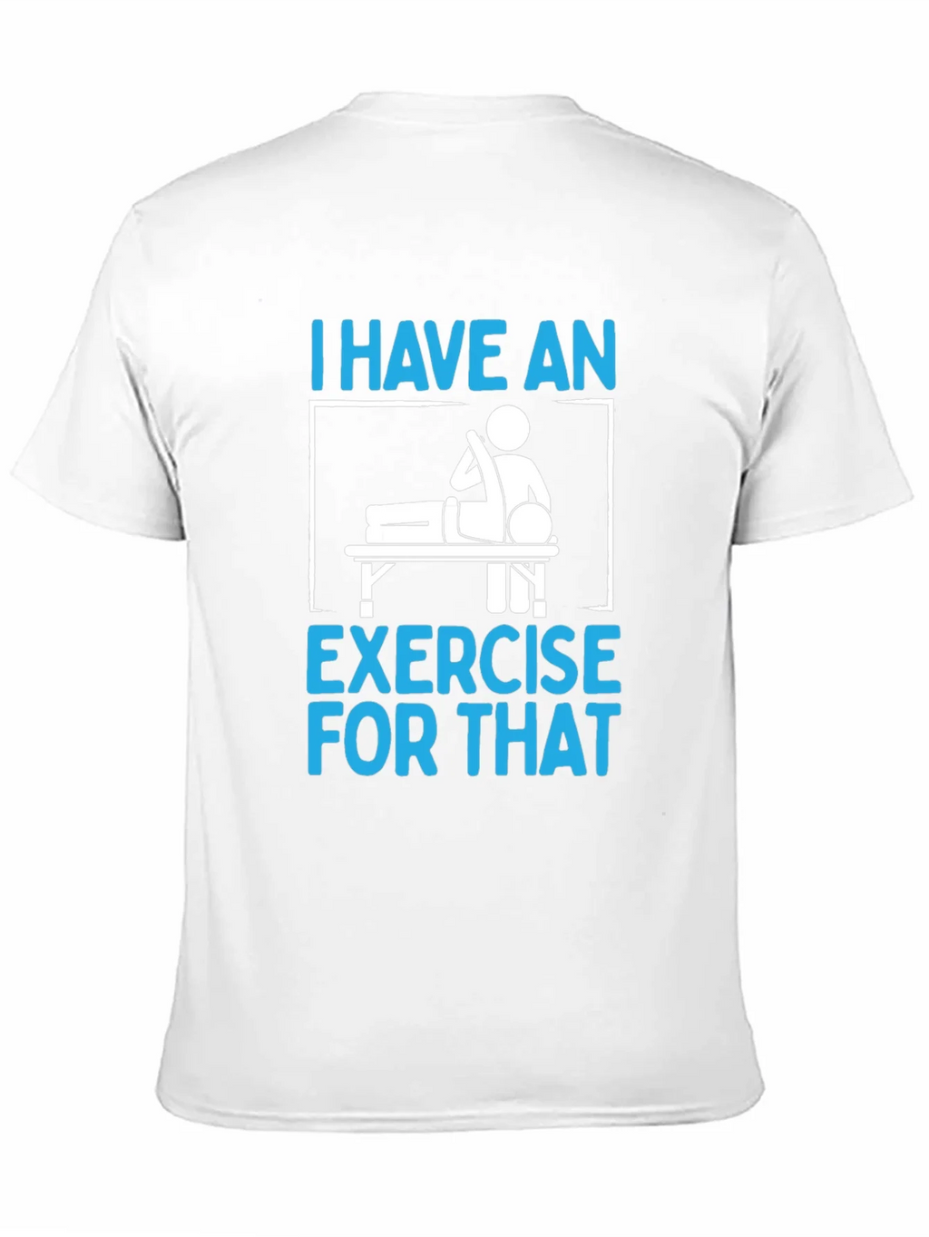 I Have an Exercise for That Funny T-Shirt product image 6
