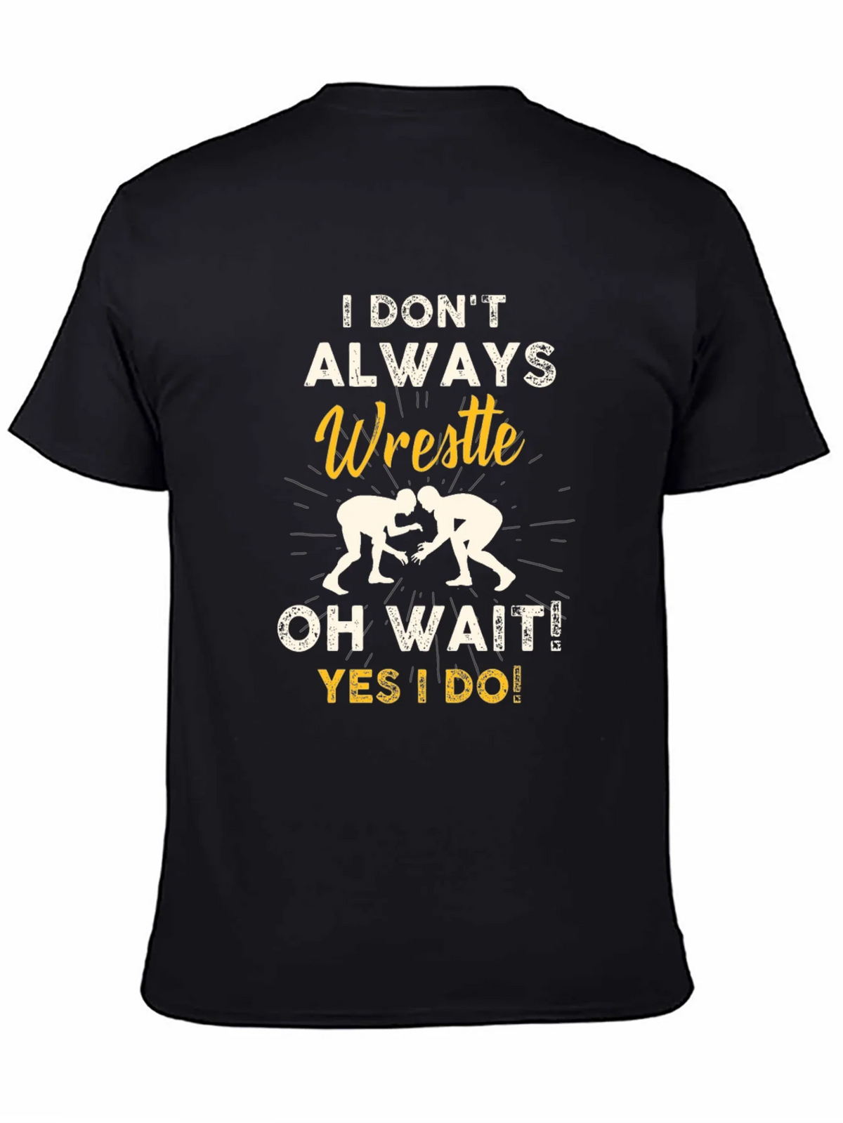 Funny Wrestling Graphic T-Shirt - I Dont Always Wrestle product image 4