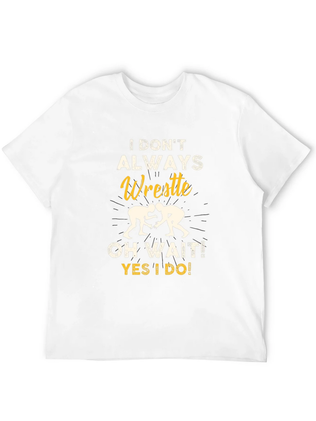 Funny Wrestling Graphic T-Shirt - I Dont Always Wrestle product image 11