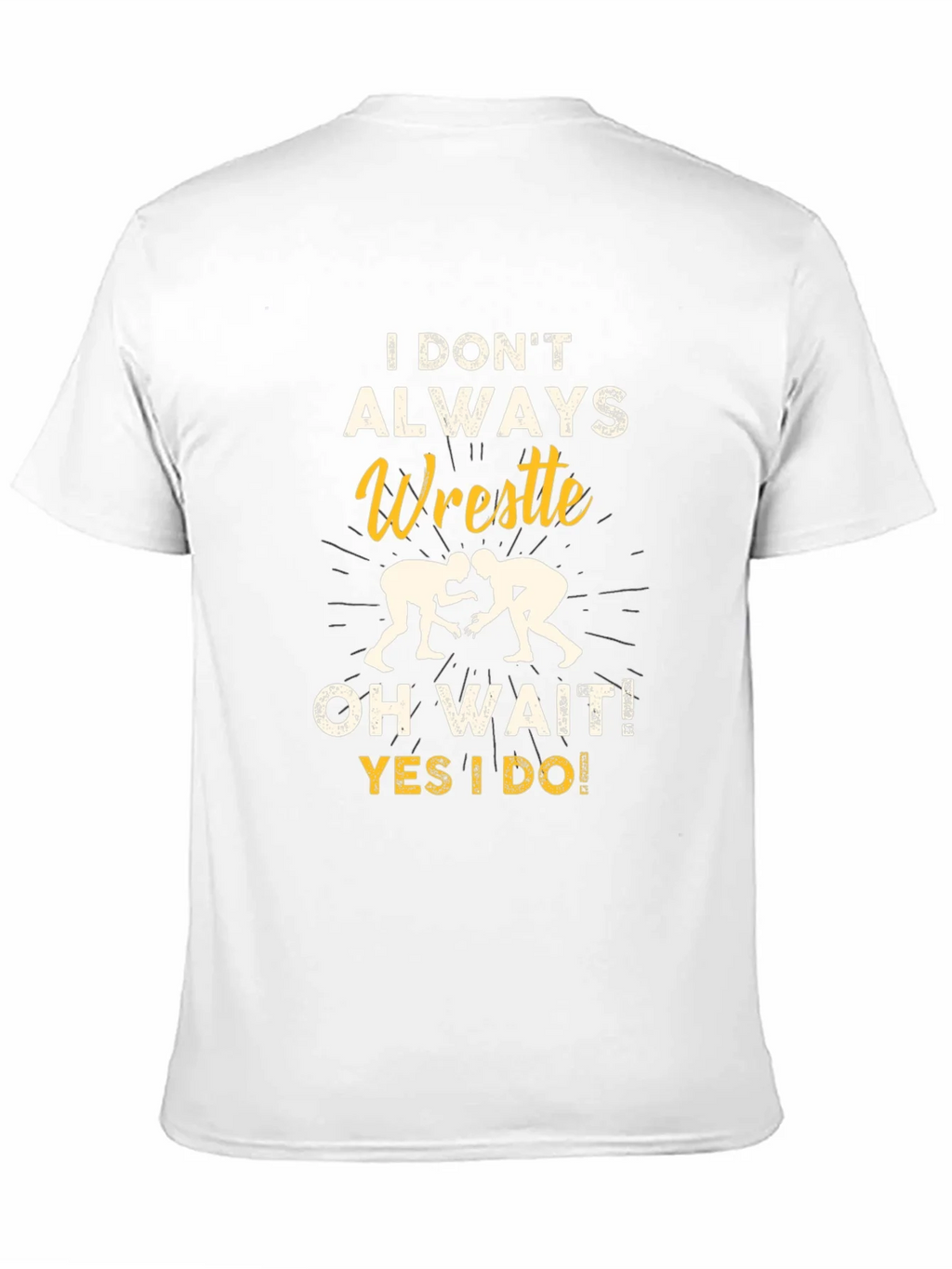 Funny Wrestling Graphic T-Shirt - I Dont Always Wrestle product image 10