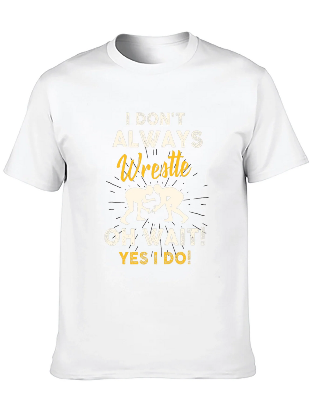 Funny Wrestling Graphic T-Shirt - I Dont Always Wrestle product image 9