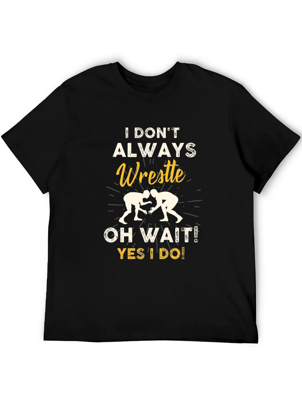 Funny Wrestling Graphic T-Shirt - I Dont Always Wrestle product image 5