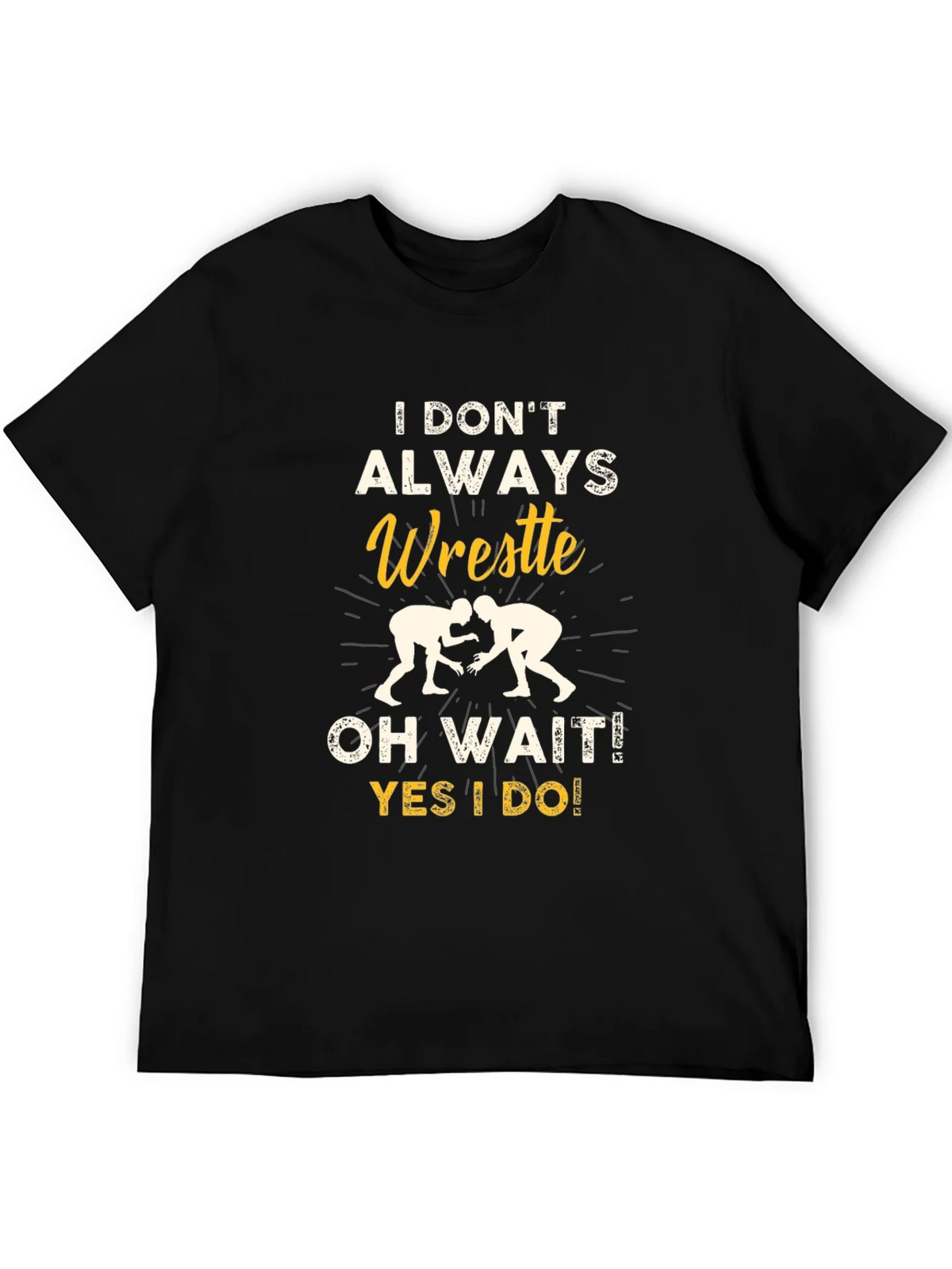 Funny Wrestling Graphic T-Shirt - I Dont Always Wrestle product image 5