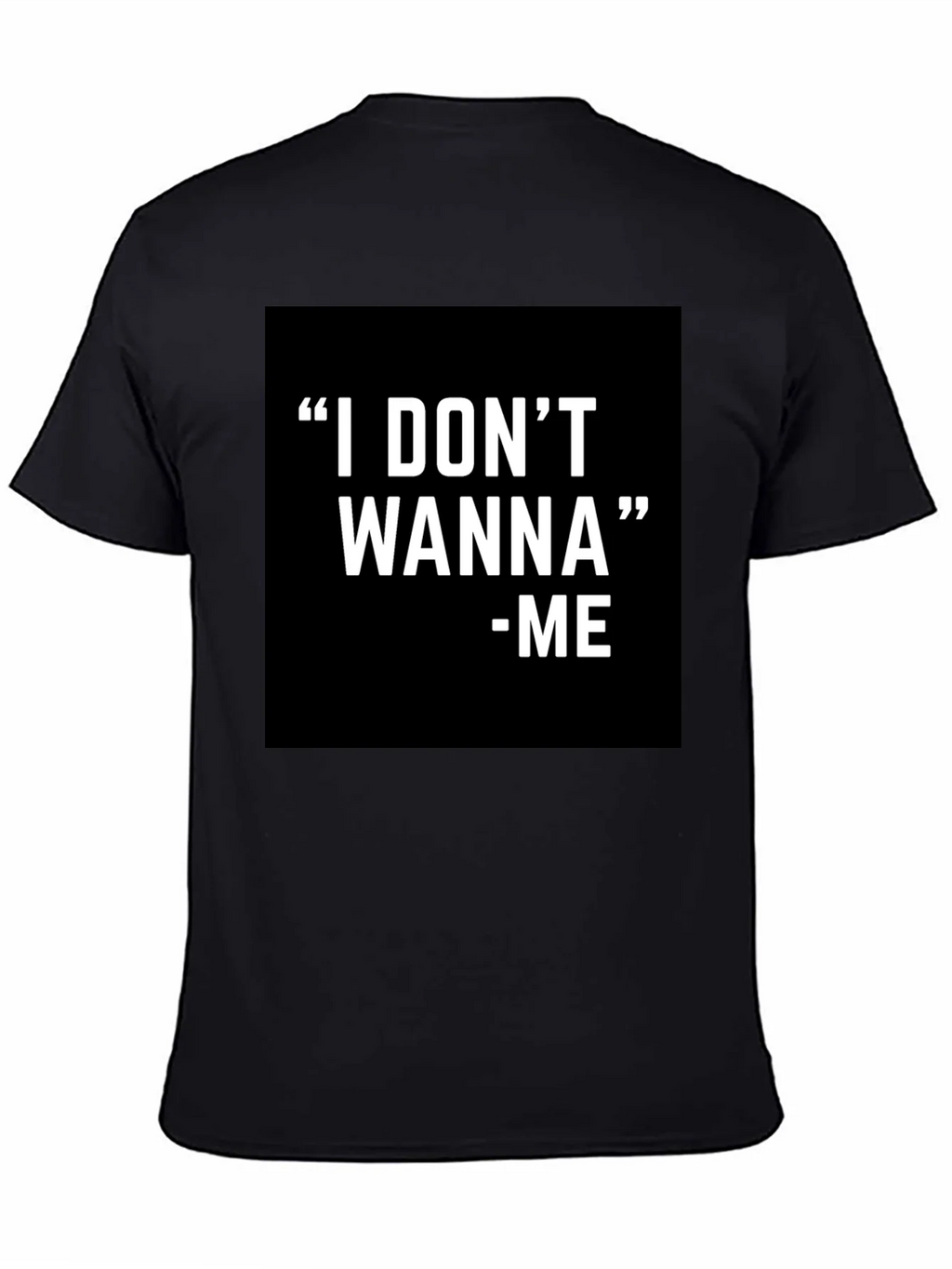 I DONT WANNA - ME Graphic T-Shirt Black product image 4