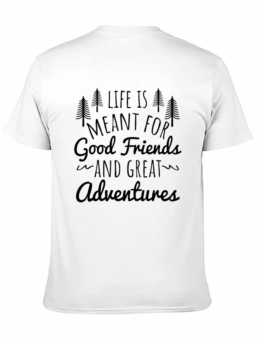 Life is Meant for Good Friends and Great Adventures T-Shirt product image 10