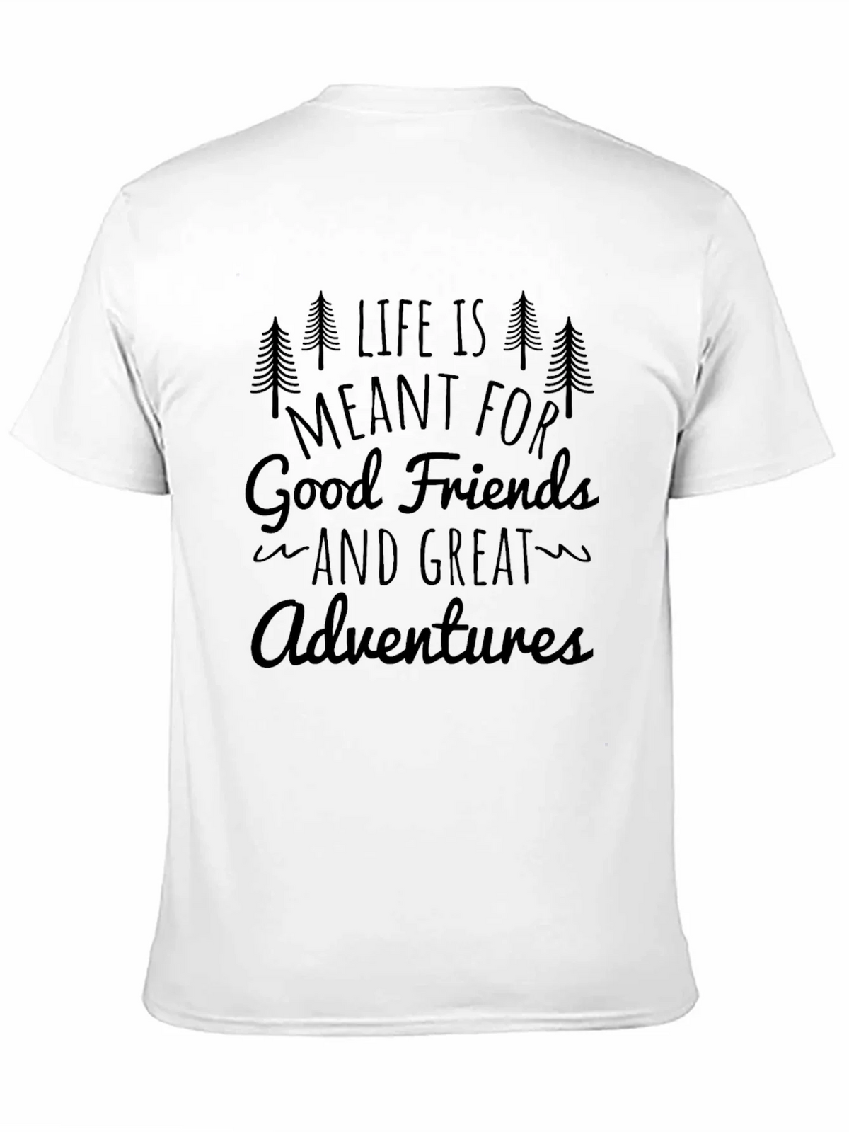Life is Meant for Good Friends and Great Adventures T-Shirt product image 10