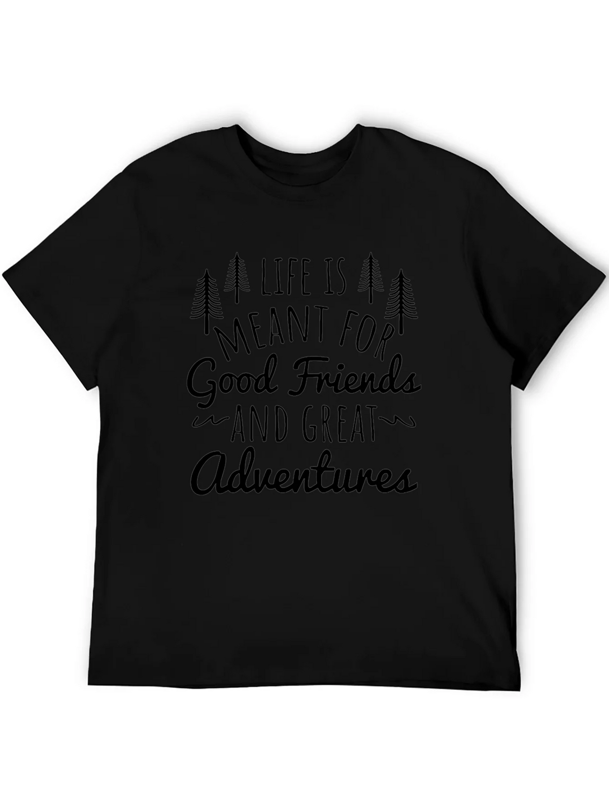 Life is Meant for Good Friends and Great Adventures T-Shirt product image 5
