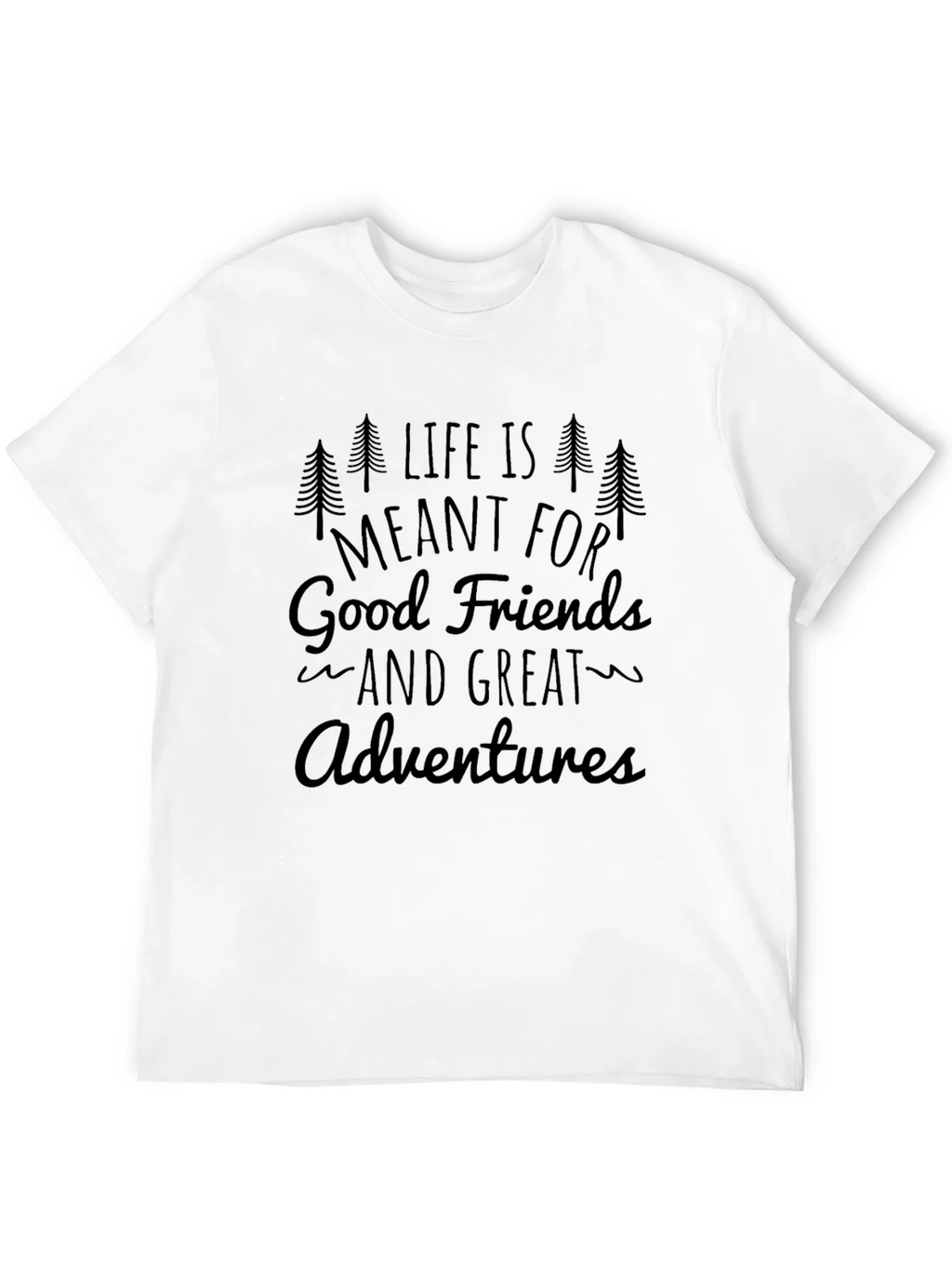 Life is Meant for Good Friends and Great Adventures T-Shirt product image 11