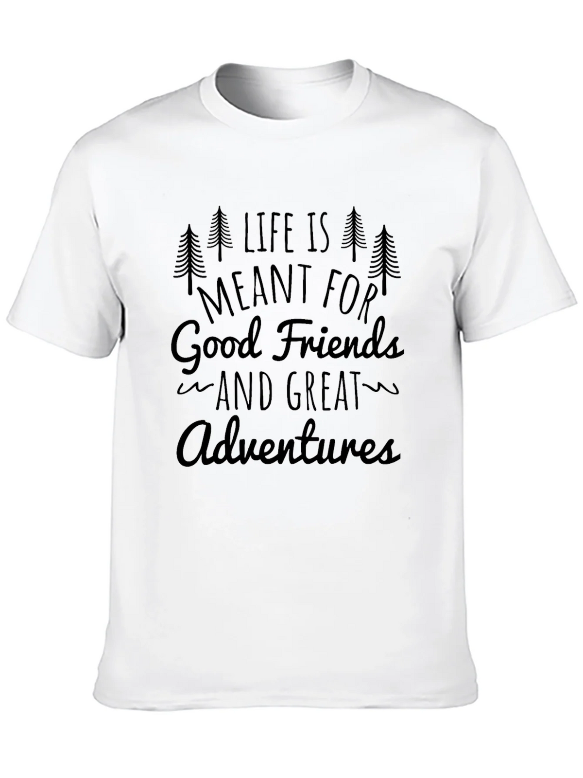 Life is Meant for Good Friends and Great Adventures T-Shirt product image 9